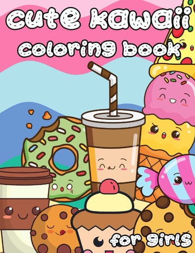 Cute Kawaii Coloring Book for Girls 100 Designs Fun and Relaxing Cute Desserts Ice Cream Cupcakes Donuts Food Easy Coloring for Girls