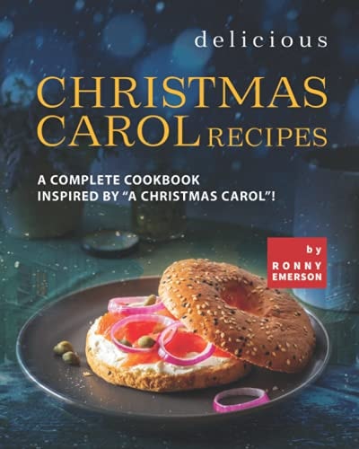 Delicious Christmas Carol Recipes A Complete Cookbook Inspired by "A Christmas Carol"!