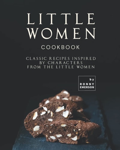 Little Women Cookbook Classic Recipes Inspired by Characters from the Little Women