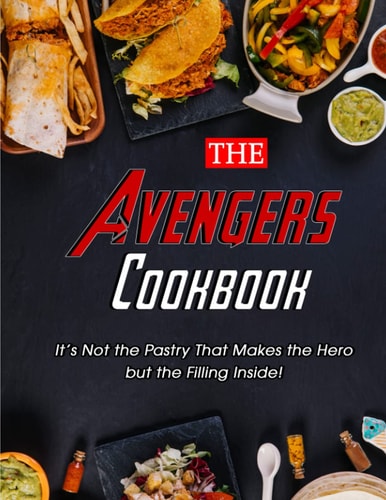 The Avengers Cookbook It's Not the Pastry That Makes the Hero But the Filling Inside!