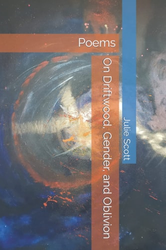 On Driftwood, Gender, and Oblivion Poems