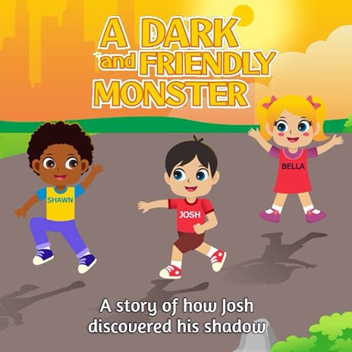 A Dark and Harmless Monster A Story of how Josh Discovered His Shadow