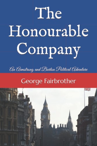 The Honourable Company An Armstrong and Burton Political Adventure