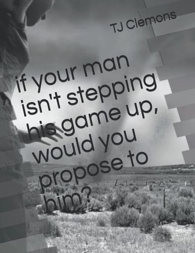 if your man isn't stepping his game up, would you propose to him?