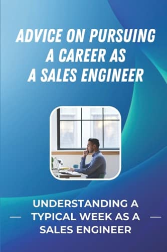 Advice On Pursuing A Career As A Sales Engineer Understanding A Typical Week As A Sales Engineer: Presales Consulting