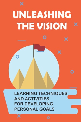 Unleashing The Vision Learning Techniques And Activities For Developing Personal Goals: Inner Intrapreneur