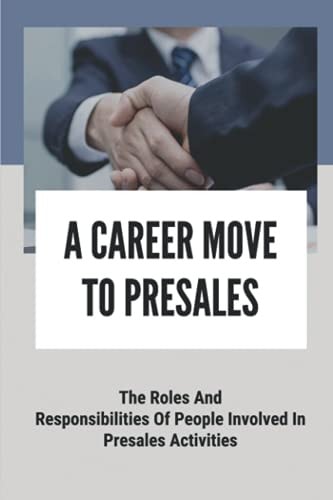 A Career Move To Presales The Roles And Responsibilities Of People Involved In Presales Activities: Solution Consultant