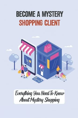 Become A Mystery Shopping Client Everything You Need To Know About Mystery Shopping: Joining A Mystery Shopping Programme