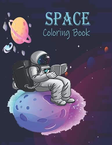 Space Coloring Book Space Coloring Book for Kids and Adult: Fantastic Outer Space Coloring with Planets, Astronauts, Space Ships, Rockets (Children's Coloring Books).