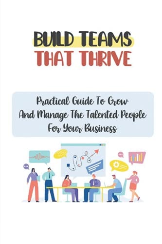 Build Teams That Thrive Practical Guide To Grow And Manage The Talented People For Your Business: Competition For Top Talent
