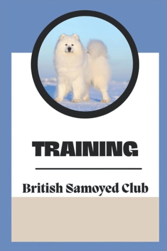 Training The British Samoyed Club: Dog Training Guide Book