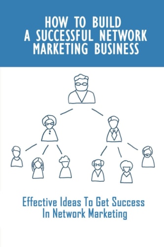 How To Build A Successful Network Marketing Business Effective Ideas To Get Success In Network Marketing: Network Marketing Business Plan