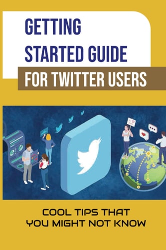 Getting Started Guide For Twitter Users Cool Tips That You Might Not Know: Twitter For Business