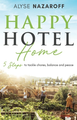 Happy Hotel Homes 5 Steps to Tackle Chores, Balance, and Peace