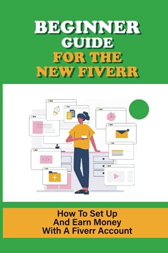 Beginner Guide For The New Fiverr How To Set Up And Earn Money With A Fiverr Account: Attract Customers Like A Magnet