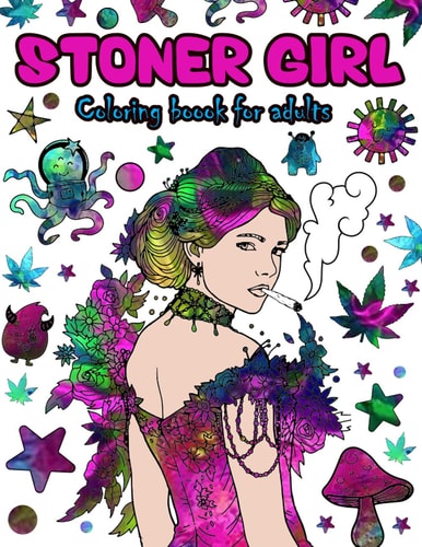 Stoner Girl Coloring Book For Adults Color To Relax Stoner Girls Adult Psychedelic Trippy Coloring Book For Stress Relief And Relaxation