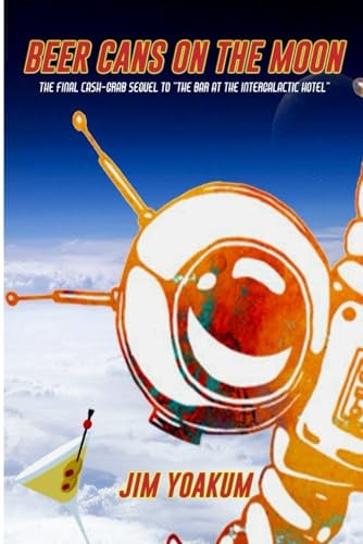 Beer Cans on the Moon The Final Cash-Grab Sequel to "The Bar At The Intergalactic Hotel"