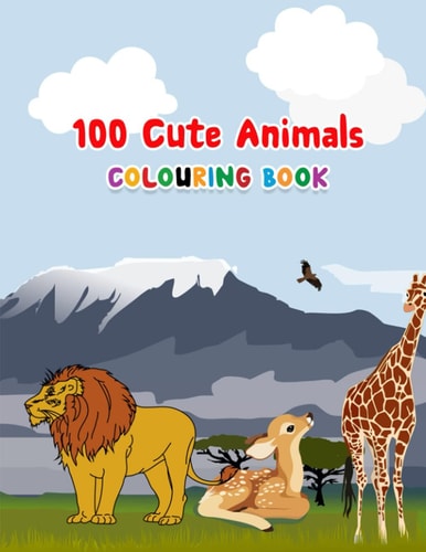 100 Cute Animals Coloring Book 100 Different Animals to Color