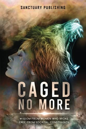 Caged No More Wisdom From Women Who Broke Free From Societal Constraints