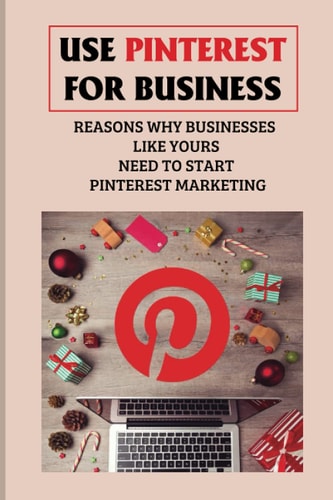 Use Pinterest For Business Reasons Why Businesses Like Yours Need To Start Pinterest Marketing: Generate Engagement Online