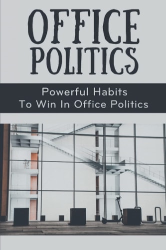 Office Politics Powerful Habits To Win In Office Politics: How To Manage Office Politics