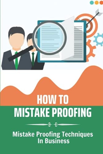 How To Mistake Proofing Mistake Proofing Techniques In Business: Process Of Mistake Proofing In Business