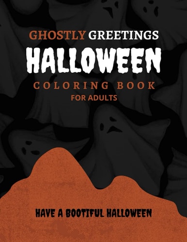Ghostly Greetings Halloween Coloring Book for Adults; Have a Bootiful Halloween; A New Book of This Year