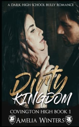 Dirty Kingdom (a Dark High School Bully Romance) Covington High, Book 1