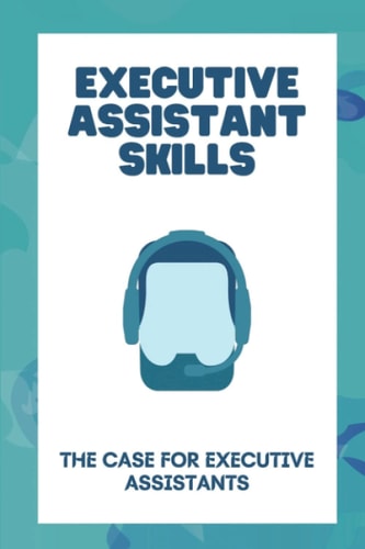 Executive Assistant Skills The Case For Executive Assistants: Become An Executive Assistant