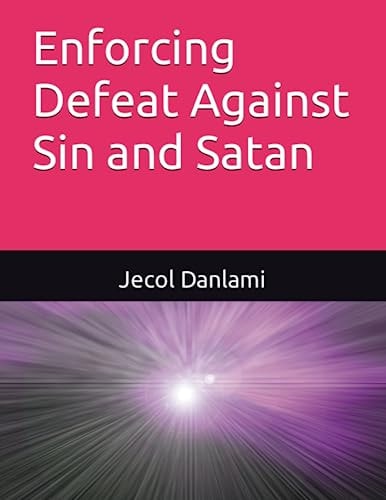 Enforcing Defeat Against Sin and Satan