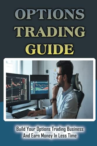 Options Trading Guide Build Your Options Trading Business And Earn Money In Less Time: Where The Market And Stock Rates