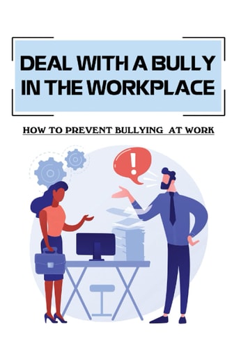 Deal With A Bully In The Workplace How To Prevent Bullying At Work: Civil Behavior At Work