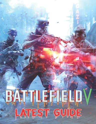 Battlefield V LATEST GUIDE: Best Tips, Tricks, Walkthroughs and Strategies to Become a Pro Player