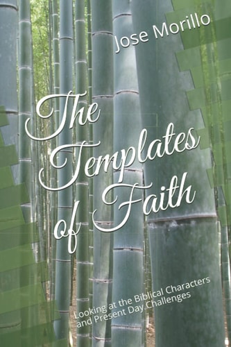 The Templates of Faith Looking at the Biblical Characters and Present Day Challenges