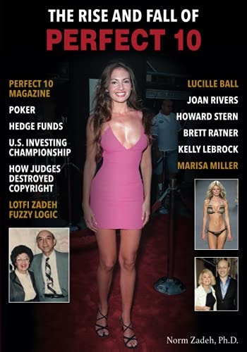 The Rise and Fall of Perfect 10 Perfect 10 Magazine, Poker, Hedge Funds, U.S. Investing Championship, How Judges Destroyed Copyright, Lotfi Zadeh, Fuzzy Logic, Lucille Ball, Joan Rivers, Howard Stern
