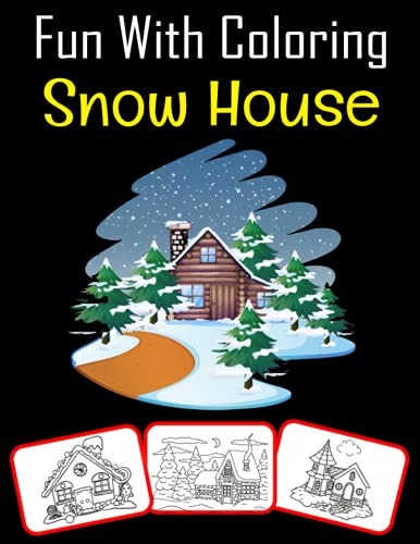 Fun with Coloring Snow House Snow House Pictures, Coloring and Learning Book with Fun for Kids (60 Pages, at Least 30 Snow House Images)