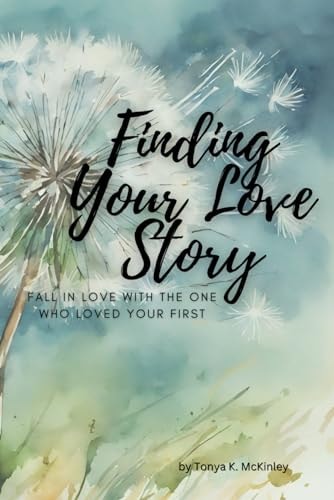 Finding Your Love Story Fall in Love with the One Who Loved You First