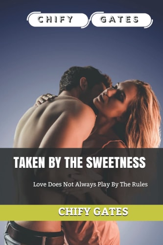 Taken by the Sweetness Love Does Not Always Play By The Rules