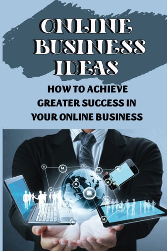Online Business Ideas How To Achieve Greater Success In Your Online Business: Bulletproof Online Business Profits
