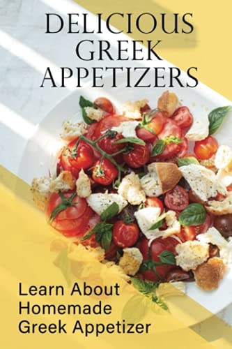Delicious Greek Appetizers Learn About Homemade Greek Appetizer: Recipes Of Greek Appetizers Cookbook