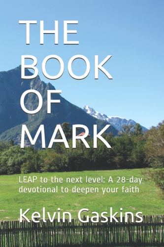 The Book of Mark LEAP to the Next Level: A 28-day Devotional to Deepen Your Faith