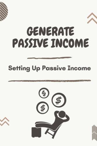 Generate Passive Income Setting Up Passive Income: Top Passive Income Strategies