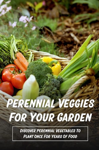 Perennial Veggies For Your Garden Discover Perennial Vegetables To Plant Once For Years Of Food: Are Perennial Vegetables Easy To Grow