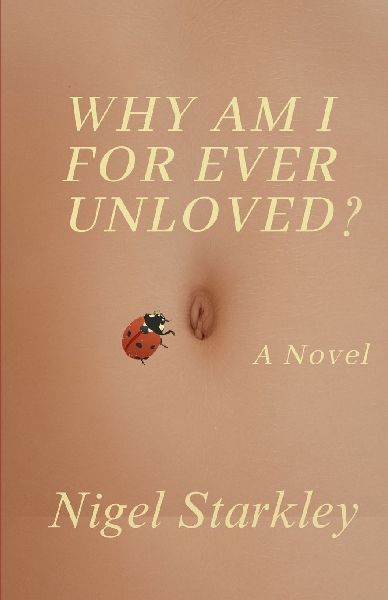 Why Am I For Ever Unloved: A Novel
