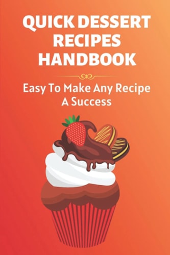 Quick Dessert Recipes Handbook Easy To Make Any Recipe A Success.: Low Carb Desserts