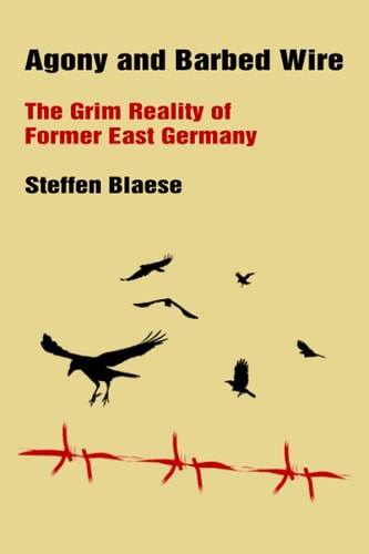 Agony and Barbed Wire The Grim Reality of Former East Germany