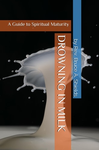 DROWNING IN MILK A Guide to Spiritual Maturity
