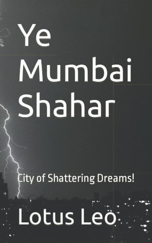 Ye Mumbai Shahar City of Shattering Dreams!