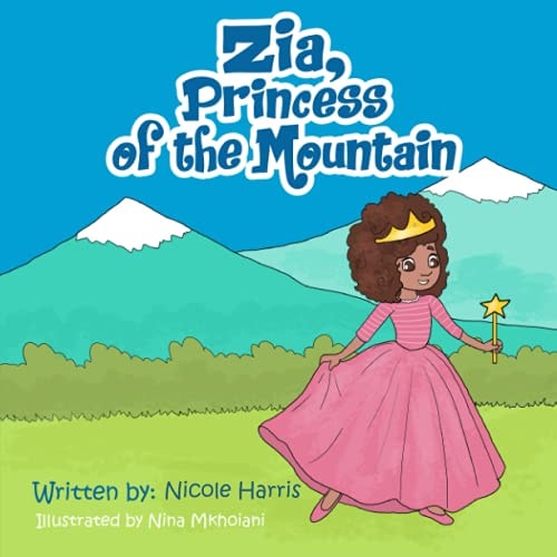 Zia, Princess of the Mountain Learning Life Lessons While Taking Fun, Adventurous Risks.