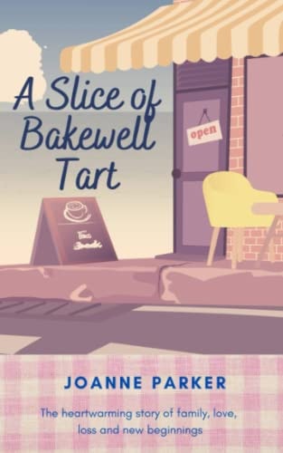 A Slice of Bakewell Tart The Heart-warming Story of Family, Love, Loss and New Beginnings